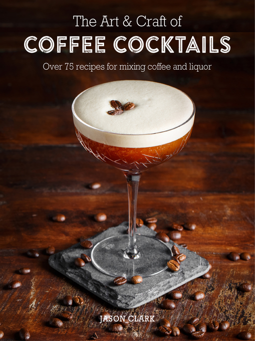 Title details for The Art & Craft of Coffee Cocktails by Jason Clark - Wait list